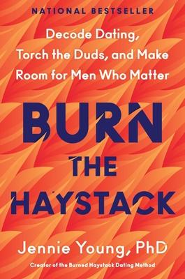Burn the Haystack: Decode Dating, Torch the Duds, and Make Room for Men Who Matter Subscription