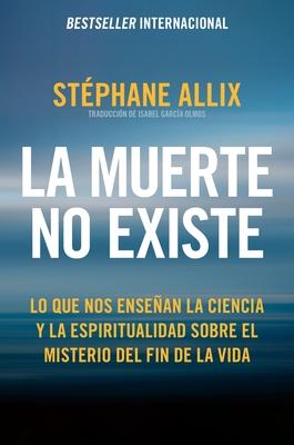 La Muerte No Existe: Lo Que Nos Ensean La Ciencia Y La Espiritualidad Sobre El Misterio del Fin de la Vida Death Does Not Exist: What Science and Spi Subscription