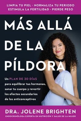 Ms All de la Pldora: Un Plan de 30 Das Para Equilibrar Tus Hormonas, Sanar Tu Cuerpo Y Revertir Los Efectos Secundarios de Los Anticonceptivos Bey Subscription