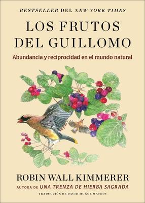 Los Frutos del Guillomo: Abundancia Y Reciprocidad En El Mundo Natural the Serviceberry: Abundance and Reciprocity in the Natural World (Spanish Editi Subscription
