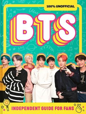 100% Unofficial Bts: Independent Guide for Fans: Your All-Access Pass to K-Pop's Biggest Stars! Subscription