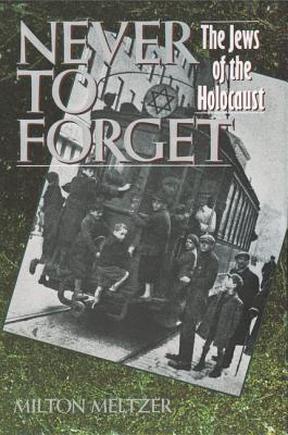 Never to Forget: The Jews of the Holocaust