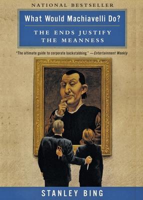 What Would Machiavelli Do?: The Ends Justify the Meanness