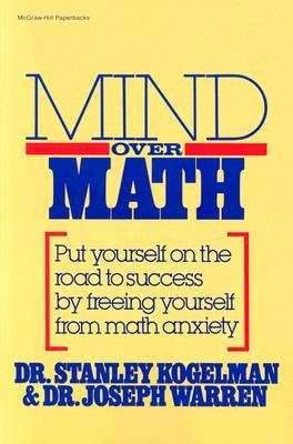 Mind Over Math: Put Yourself on the Road to Success by Freeing Yourself from Math Anxiety