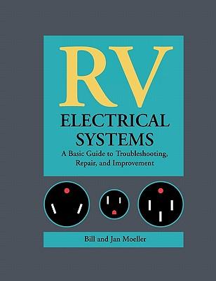 RV Electrical Systems: A Basic Guide to Troubleshooting, Repairing and Improvement