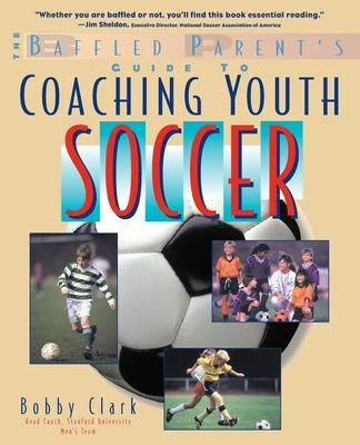 The Baffled Parent's Guide to Coaching Youth Soccer