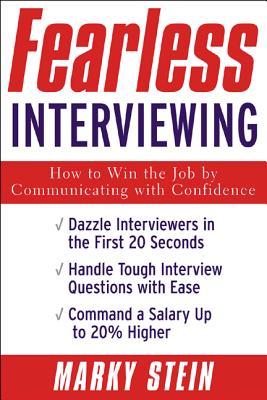 Fearless Interviewing: How to Win the Job by Communicating with Confidence