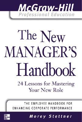 The New Manager's Handbook: 24 Lessons for Mastering Your New Role