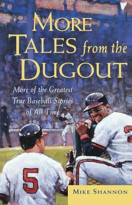 More Tales from the Dugout: More of the Greatest True Baseball Stories of All Time