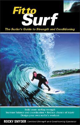 Fit to Surf: The Surfer's Guide to Strength and Conditioning