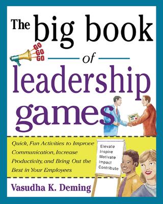 The Big Book of Leadership Games: Quick, Fun Activities to Improve Communication, Increase Productivity, and Bring Out the Best in Employees: Quick, F