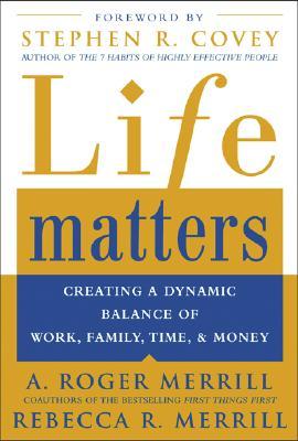 Life Matters: Creating a Dynamic Balance of Work, Family, Time, and Money