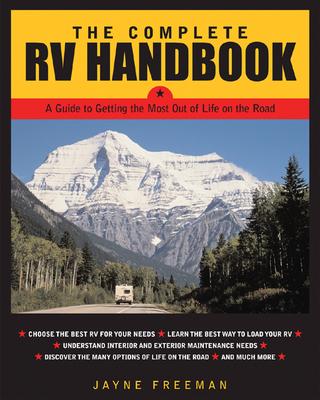 The Complete RV Handbook: A Guide to Getting the Most Out of Life on the Road