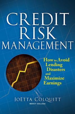 Credit Risk Management: How to Avoid Lending Disasters and Maximize Earnings Subscription