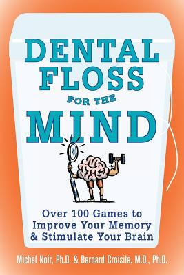 Dental Floss for the Mind: A Complete Program for Boosting Your Brain Power