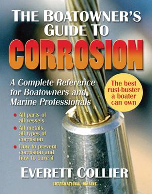 The Boatowner's Guide to Corrosion: A Complete Reference for Boatowners and Marine Professionals