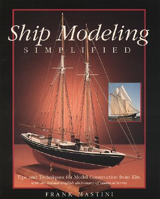 Ship Modeling Simplified: Tips and Techniques for Model Construction from Kits