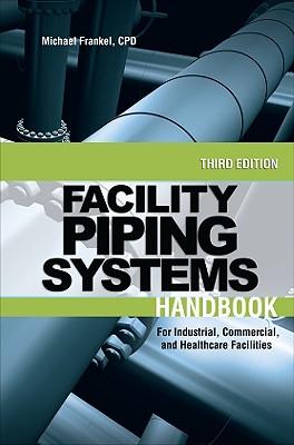 Facility Piping Systems Handbook: For Industrial, Commercial, and Healthcare Facilities