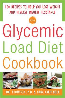 The Glycemic-Load Diet Cookbook: 150 Recipes to Help You Lose Weight and Reverse Insulin Resistance