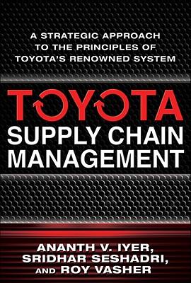 Toyota Supply Chain Management: A Strategic Approach to the Principles of Toyota's Renowned System