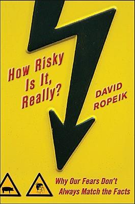 How Risky Is It, Really?: Why Our Fears Don't Always Match the Facts