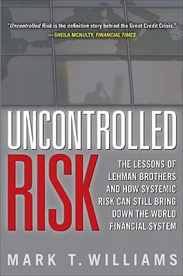 Uncontrolled Risk: Lessons of Lehman Brothers and How Systemic Risk Can Still Bring Down the World Financial System