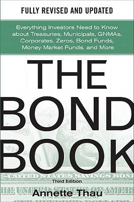 The Bond Book, Third Edition: Everything Investors Need to Know about Treasuries, Municipals, Gnmas, Corporates, Zeros, Bond Funds, Money Market Funds