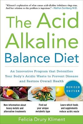 The Acid Alkaline Balance Diet, Second Edition: An Innovative Program That Detoxifies Your Body's Acidic Waste to Prevent Disease and Restore Overall