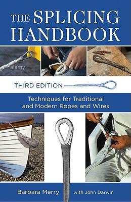 The Splicing Handbook: Techniques for Traditional and Modern Ropes and Wires