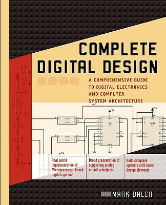 Complete Digital Design: A Comprehensive Guide to Digital Electronics and Computer System Architecture