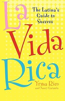 La Vida Rica: The Latina's Guide to Success