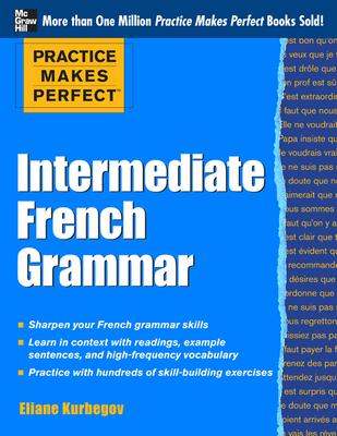 Practice Makes Perfect: Intermediate French Grammar: With 145 Exercises