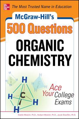 McGraw-Hill's 500 Organic Chemistry Questions: Ace Your College Exams: 3 Reading Tests + 3 Writing Tests + 3 Mathematics Tests