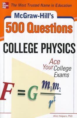 McGraw-Hill's 500 College Physics Questions: Ace Your College Exams