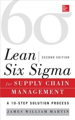 Lean Six SIGMA for Supply Chain Management, Second Edition: The 10-Step Solution Process