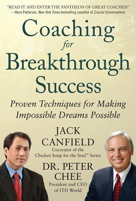 Coaching for Breakthrough Success: Proven Techniques for Making Impossible Dreams Possible