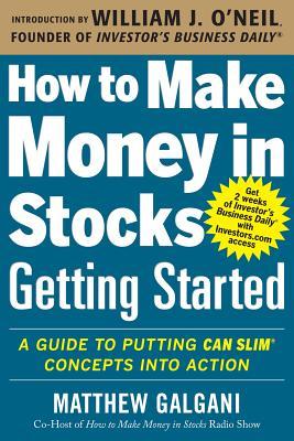 How to Make Money in Stocks Getting Started: A Guide to Putting Can Slim Concepts Into Action