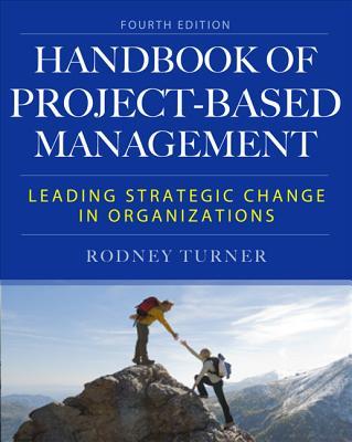 The Handbook of Project-Based Management: Leading Strategic Change in Organizations