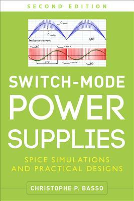 Switch-Mode Power Supplies, Second Edition: Spice Simulations and Practical Designs