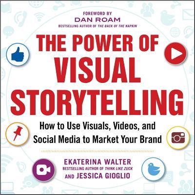 The Power of Visual Storytelling: How to Use Visuals, Videos, and Social Media to Market Your Brand