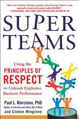 Superteams: Using the Principles of Respect(tm) to Unleash Explosive Business Performance