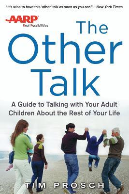 AARP the Other Talk: A Guide to Talking with Your Adult Children about the Rest of Your Life