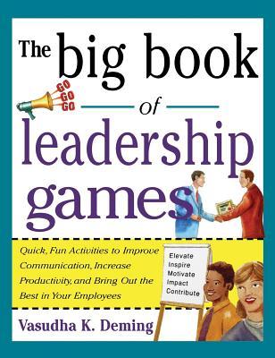 Big Book of Leadership Games: Quick, Fun Activities to Improve Communication, Increase Productivity, and Bring Out the Best in Employees