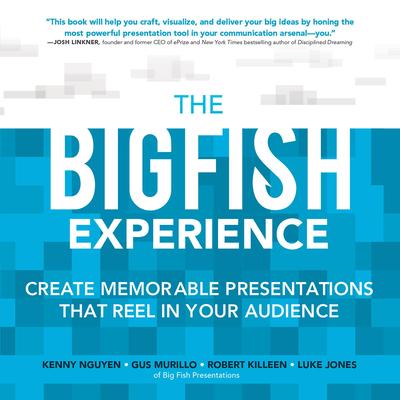 The Big Fish Experience: Create Memorable Presentations That Reel in Your Audience