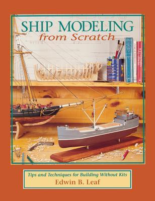 Ship Modeling from Scratch: Tips and Techniques for Building Without Kits