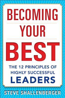 Becoming Your Best: The 12 Principles of Highly Successful Leaders