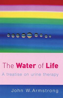 The Water of Life: A Treatise on Urine Therapy