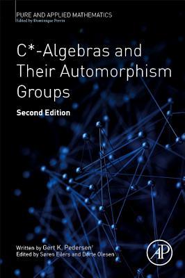 C*-Algebras and Their Automorphism Groups: Volume -