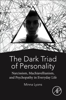 The Dark Triad of Personality: Narcissism, Machiavellianism, and Psychopathy in Everyday Life