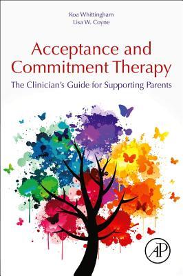 Acceptance and Commitment Therapy: The Clinician's Guide for Supporting Parents Subscription